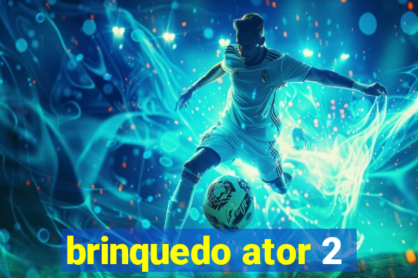 brinquedo ator 2